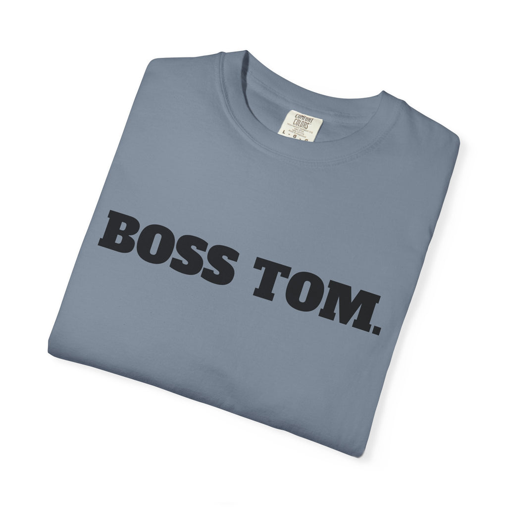 BOSS TOM. T-SHIRT (Comfort Colors) *Graphic on Back*