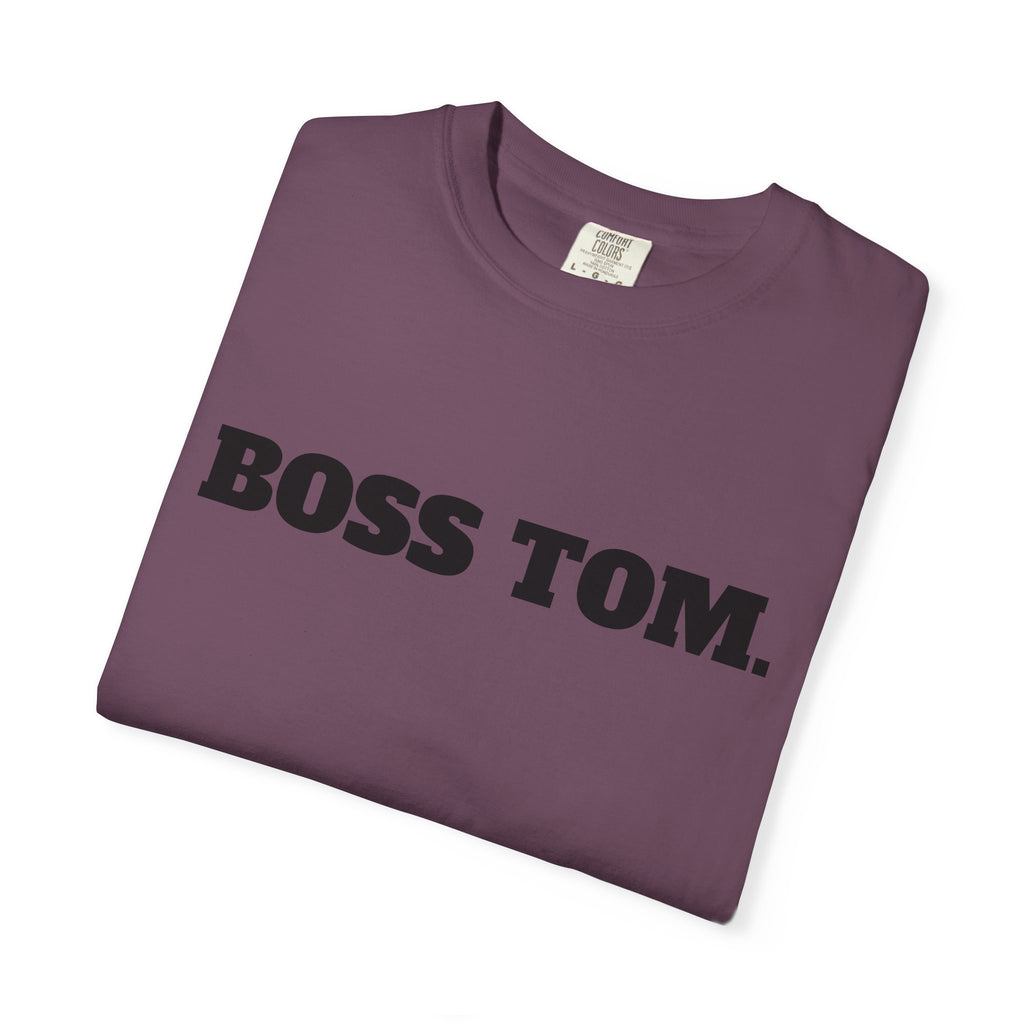 BOSS TOM. T-SHIRT (Comfort Colors) *Graphic on Back*