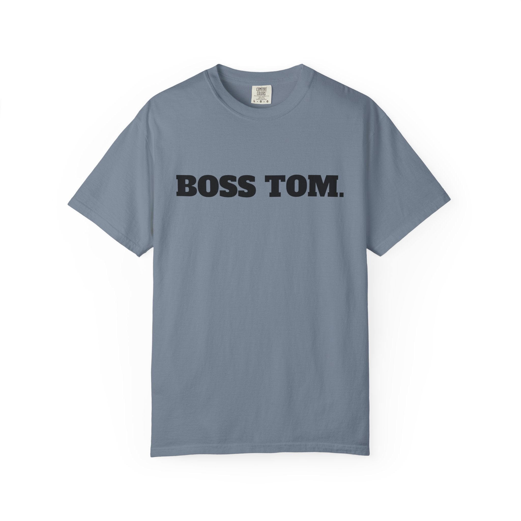 BOSS TOM. T-SHIRT (Comfort Colors) *Graphic on Back*