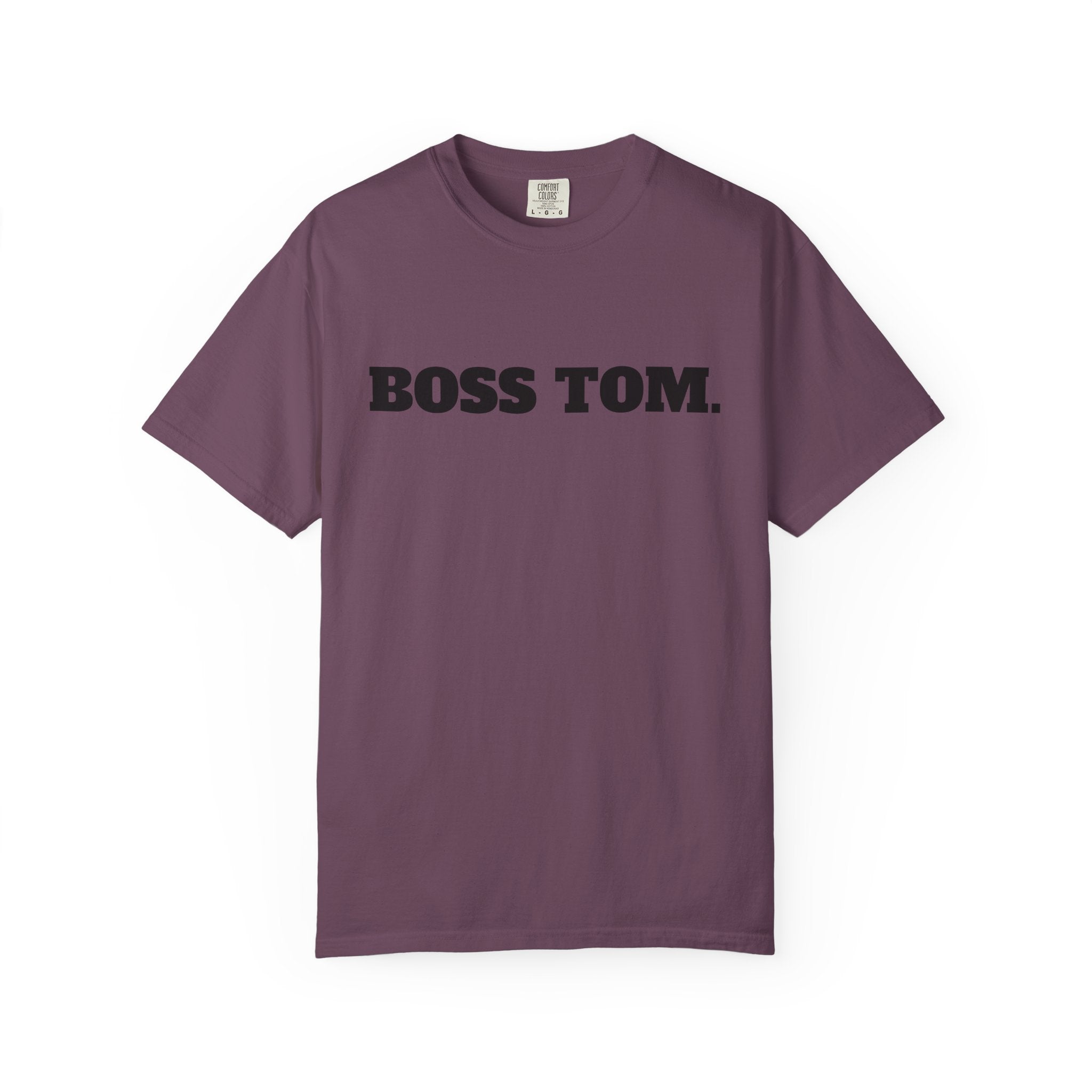 BOSS TOM. T-SHIRT (Comfort Colors) *Graphic on Back*