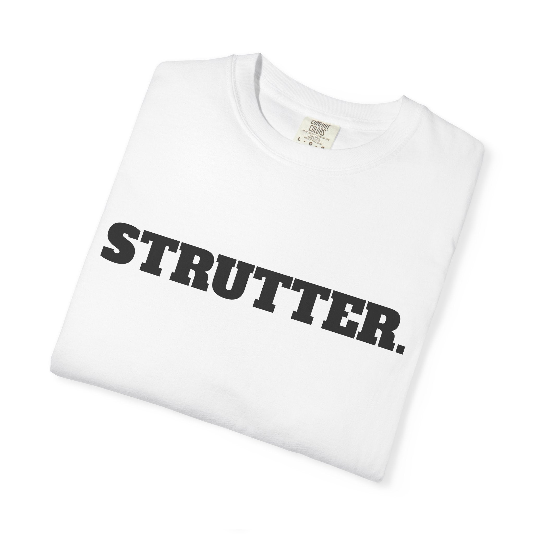 STRUTTER. T-SHIRT (Comfort Colors) *Graphic on Back*