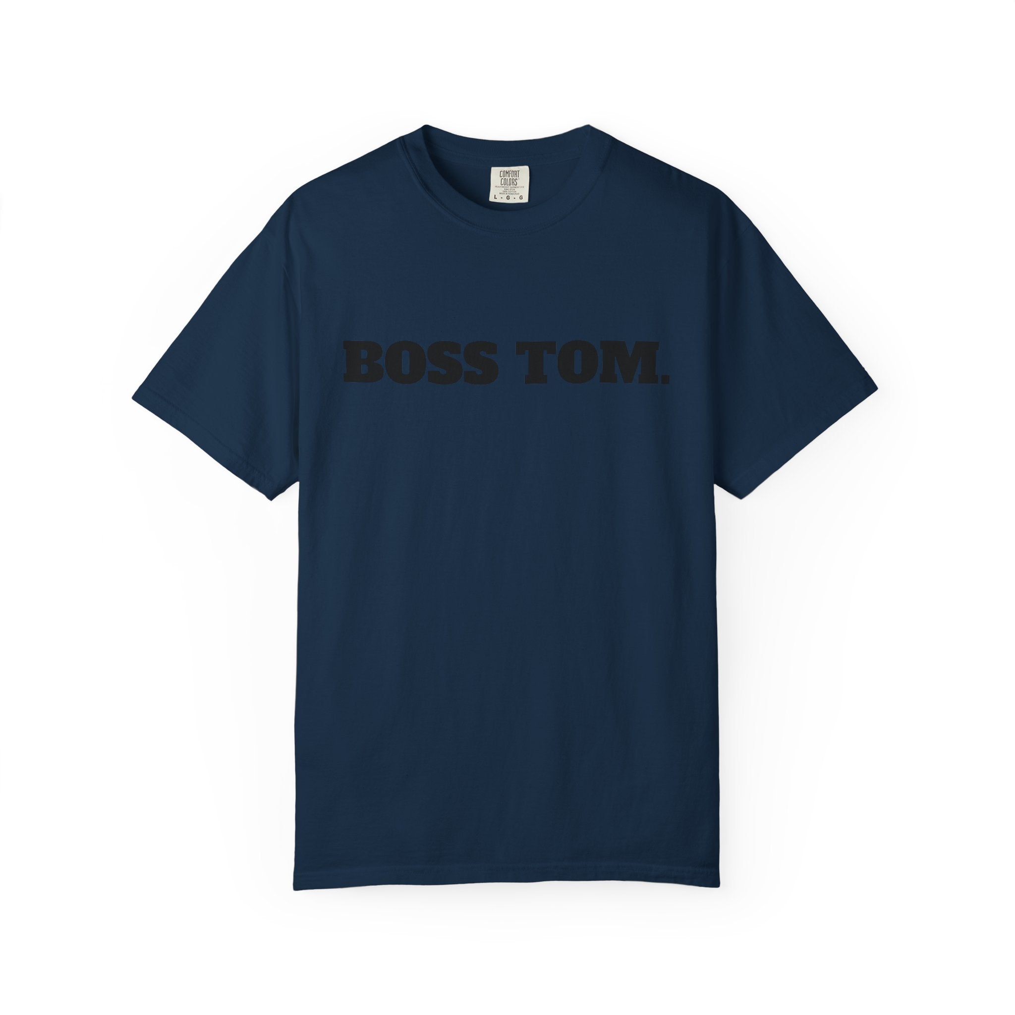 BOSS TOM. T-SHIRT (Comfort Colors) *Graphic on Back*