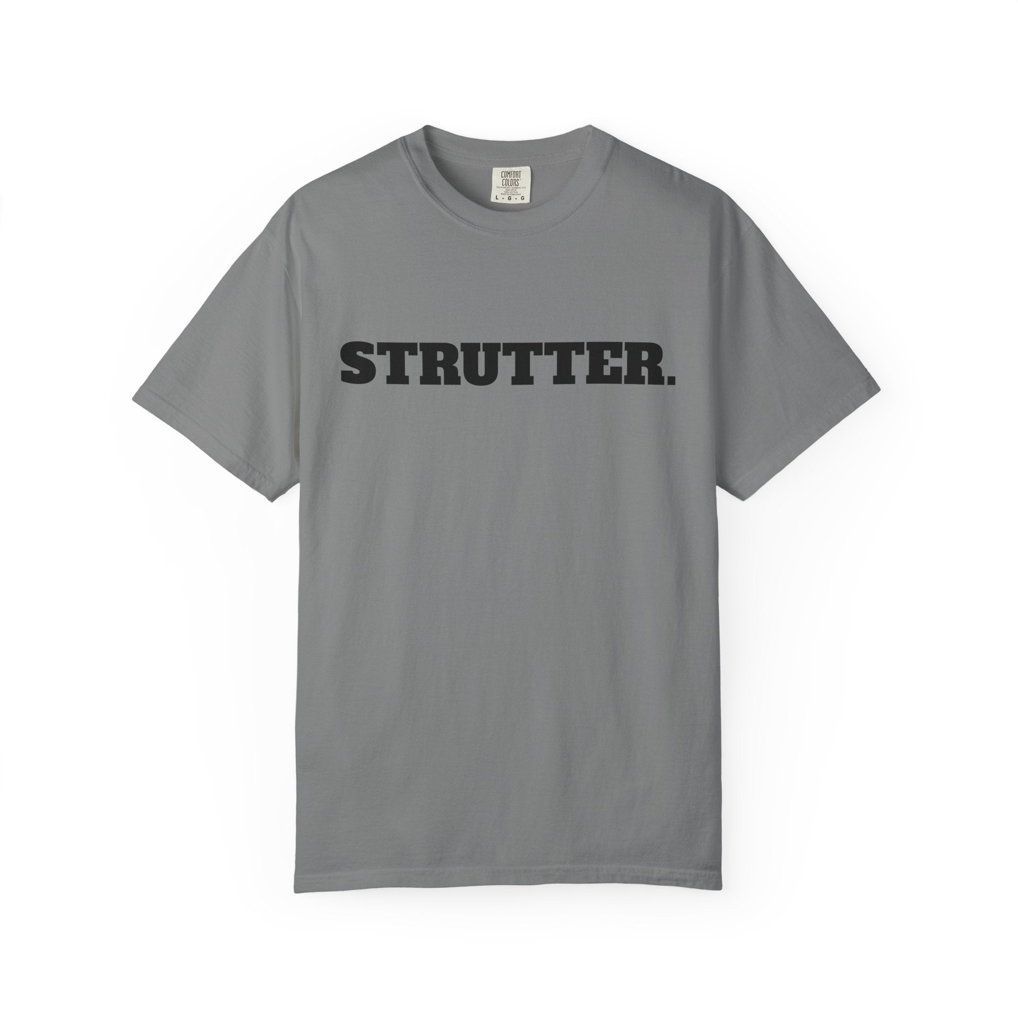 STRUTTER. T-SHIRT (Comfort Colors) *Graphic on Back*