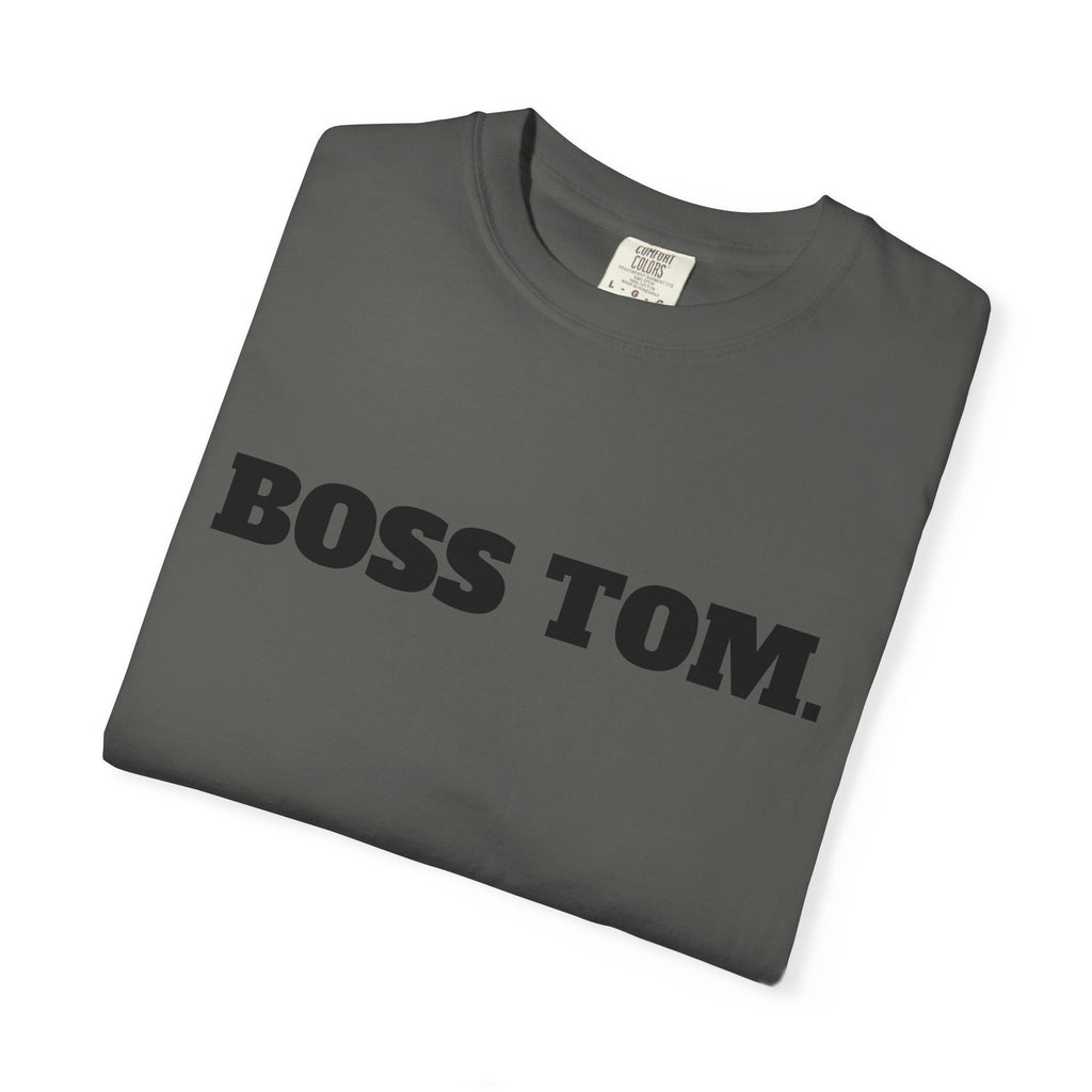 BOSS TOM. T-SHIRT (Comfort Colors) *Graphic on Back*