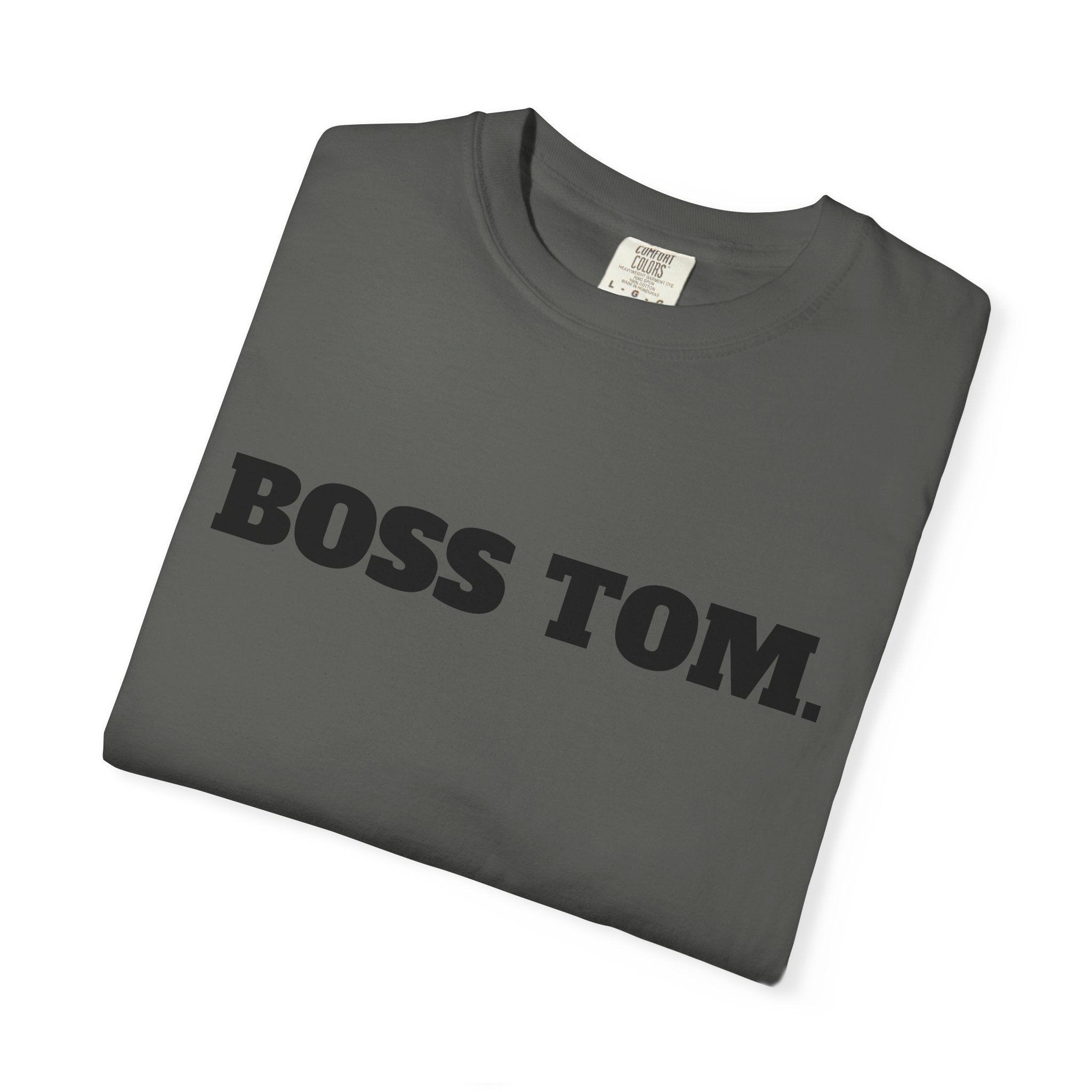BOSS TOM. T-SHIRT (Comfort Colors) *Graphic on Back*