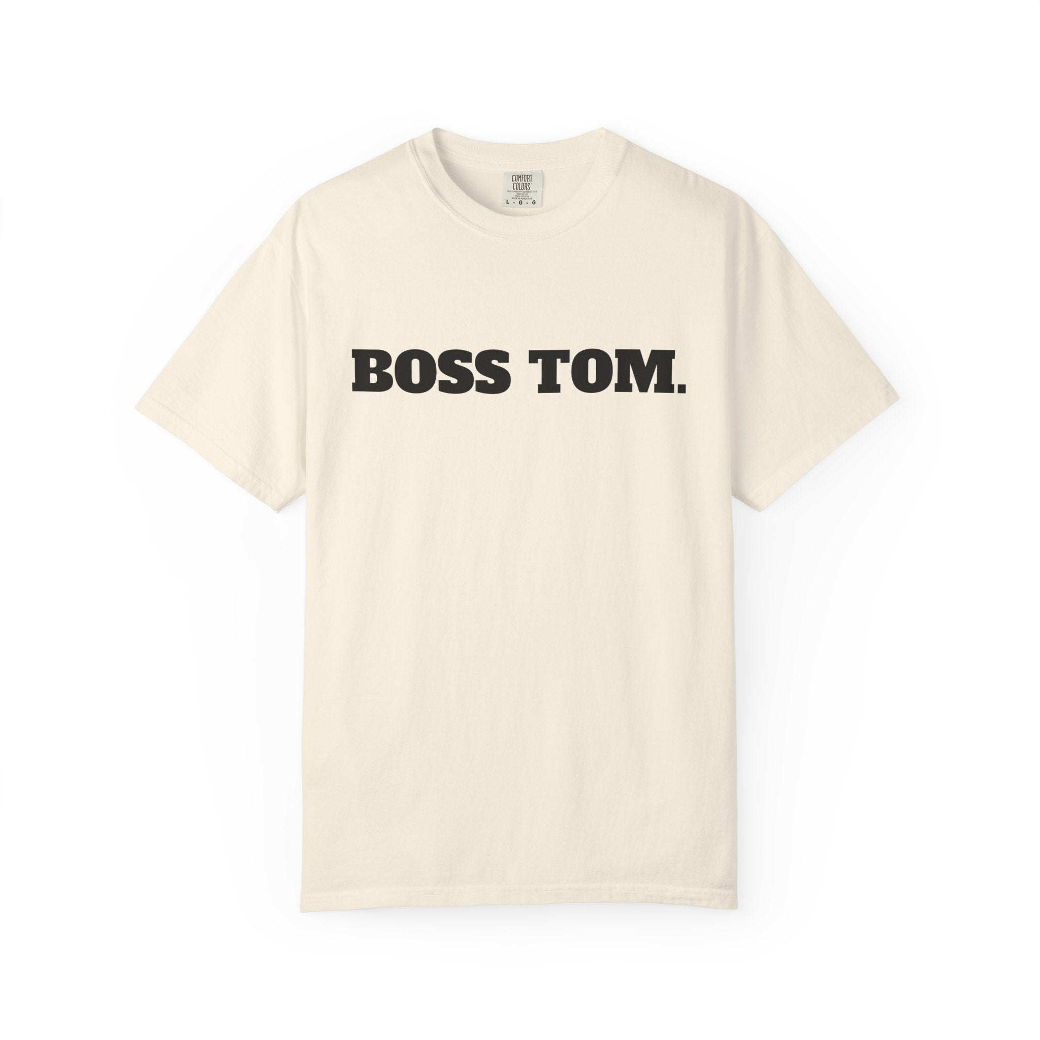 BOSS TOM. T-SHIRT (Comfort Colors) *Graphic on Back*