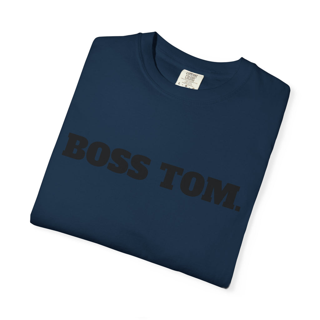 BOSS TOM. T-SHIRT (Comfort Colors) *Graphic on Back*