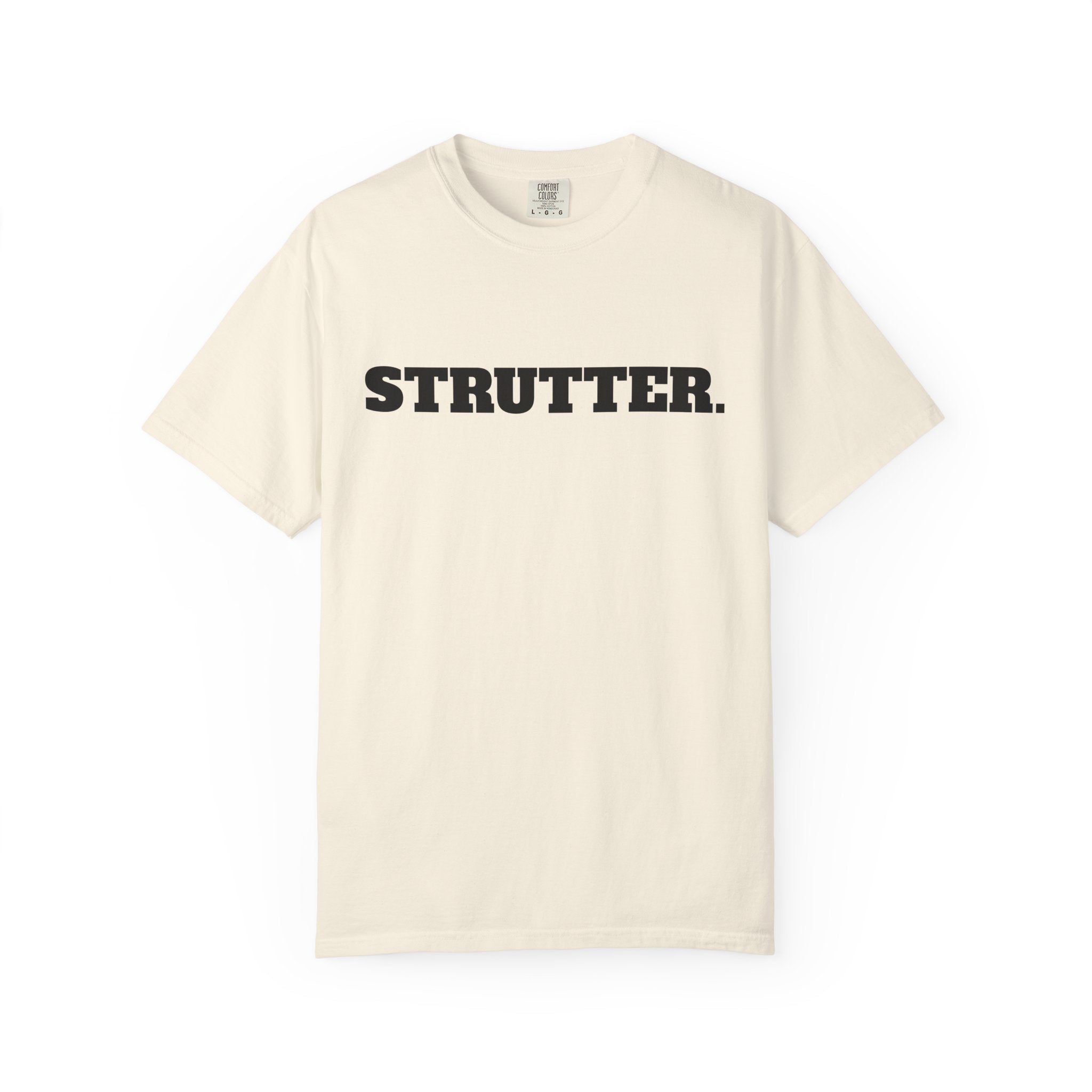 STRUTTER. T-SHIRT (Comfort Colors) *Graphic on Back*