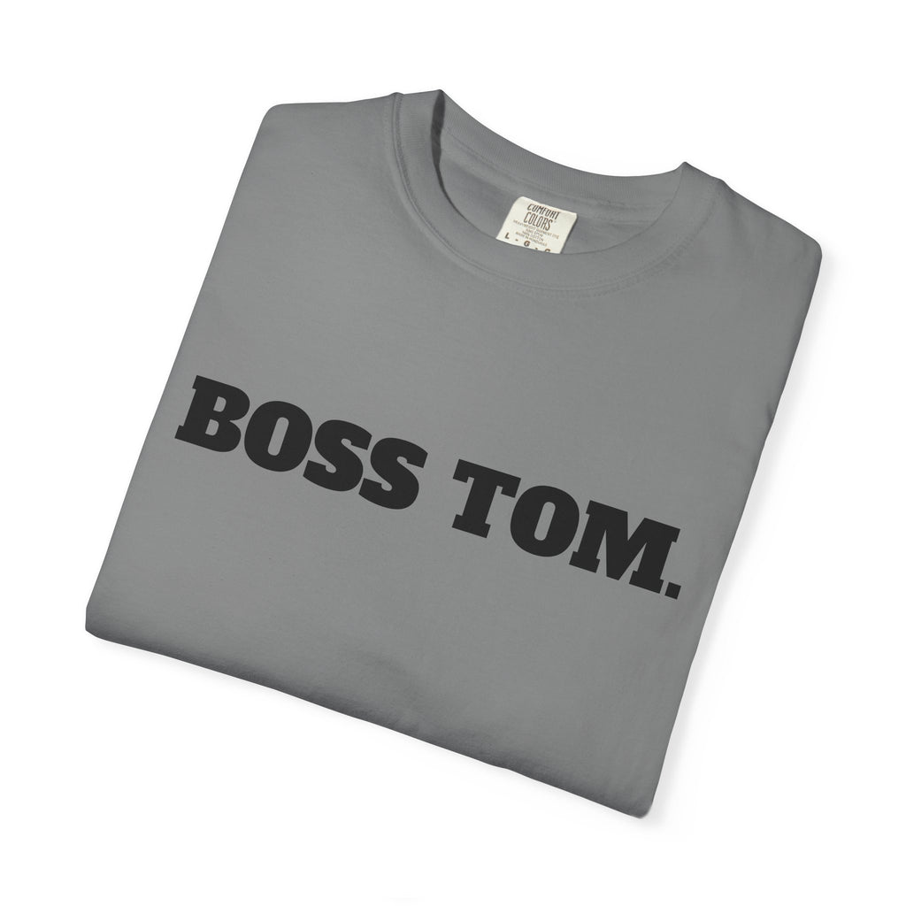 BOSS TOM. T-SHIRT (Comfort Colors) *Graphic on Back*