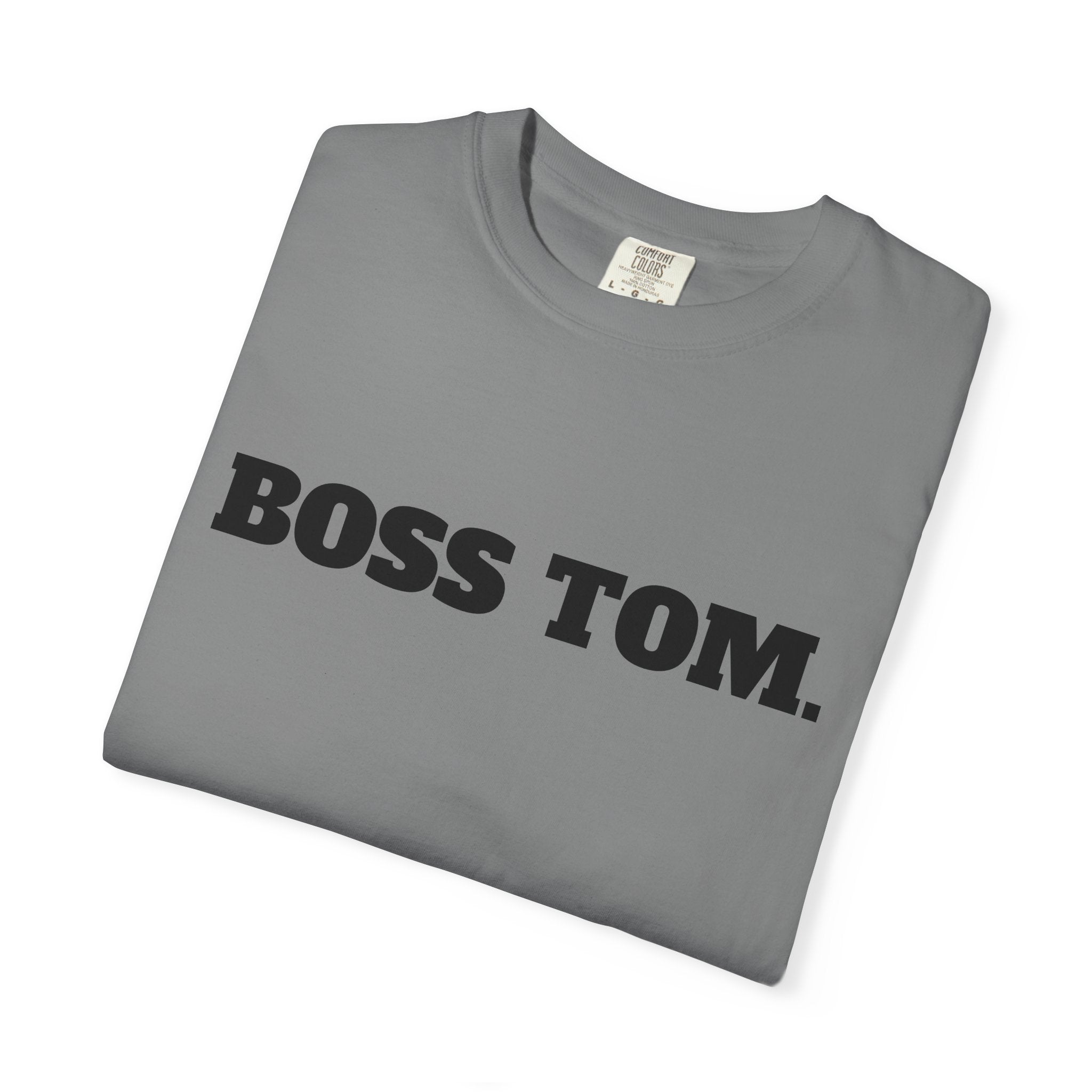 BOSS TOM. T-SHIRT (Comfort Colors) *Graphic on Back*