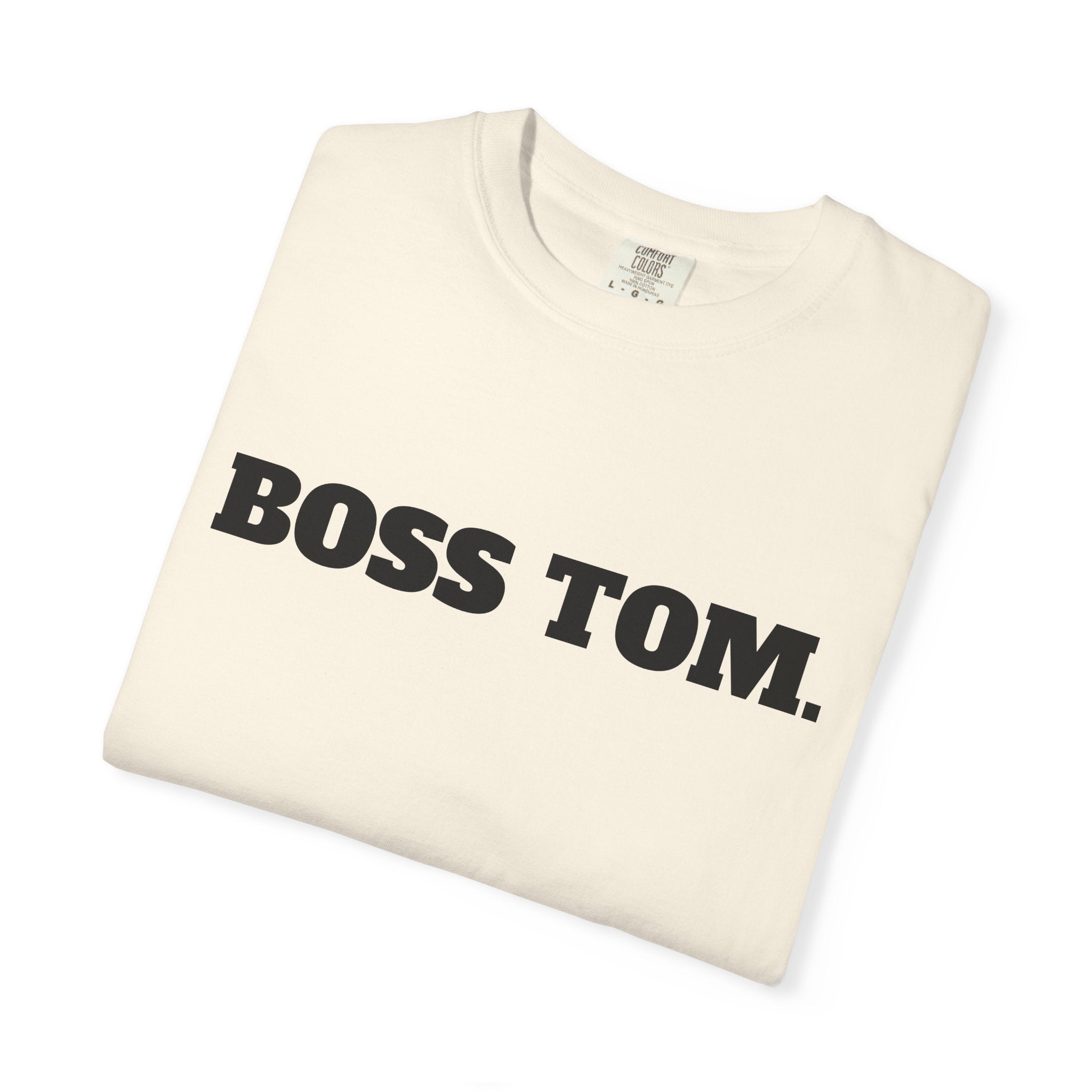 BOSS TOM. T-SHIRT (Comfort Colors) *Graphic on Back*