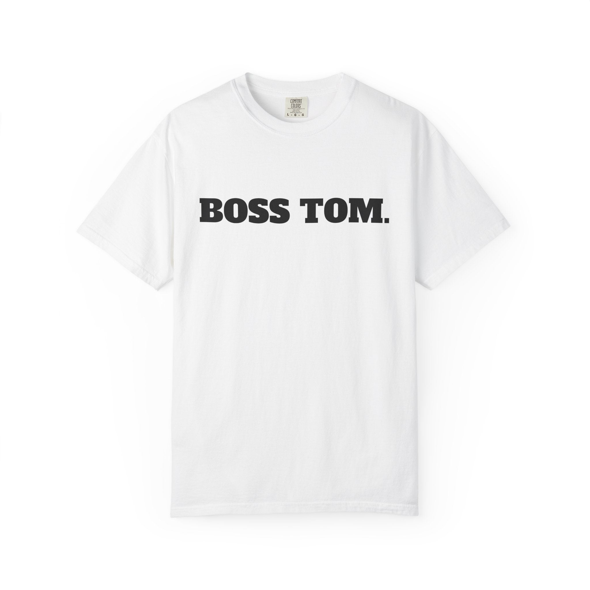 BOSS TOM. T-SHIRT (Comfort Colors) *Graphic on Back*