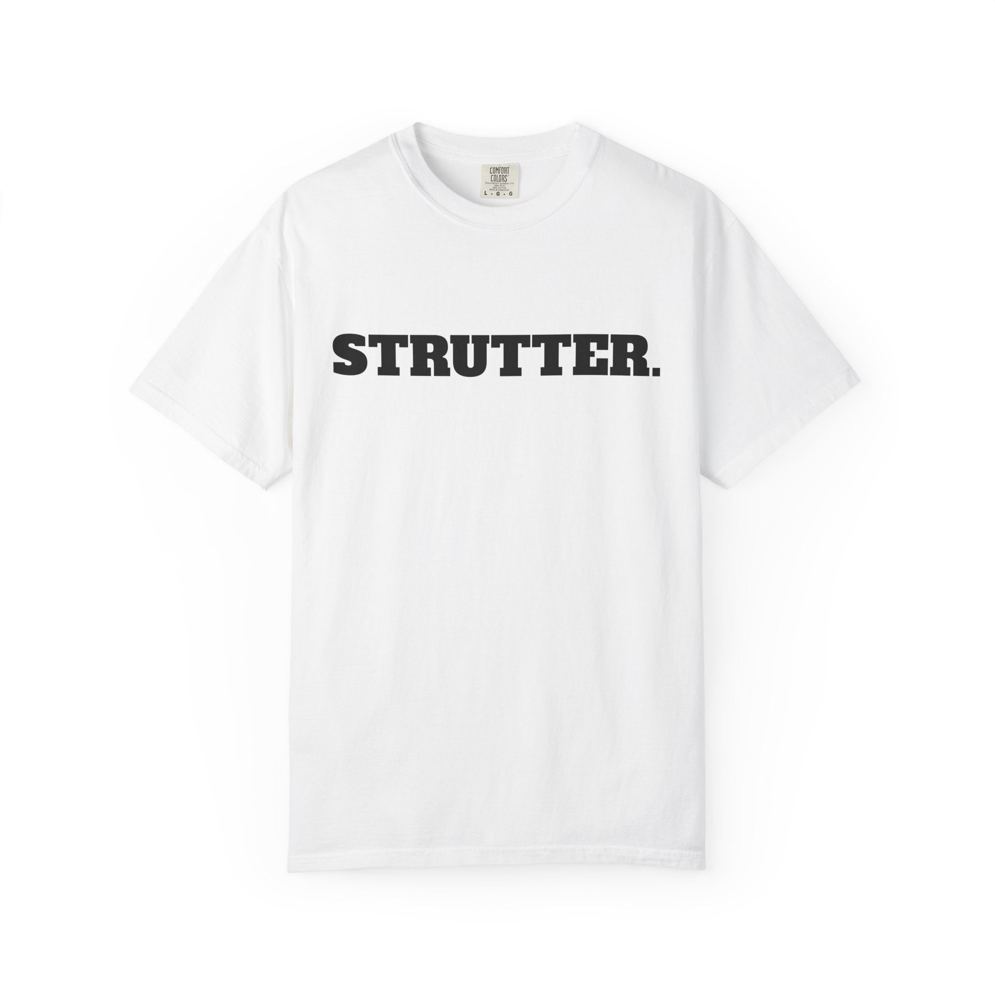 STRUTTER. T-SHIRT (Comfort Colors) *Graphic on Back*